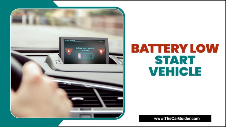 Dealing Battery Low Start Vehicle: [Causes & Solutions]