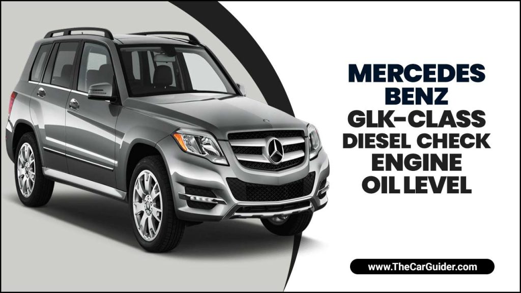 Mercedes-Benz Glk-Class Diesel Check Engine Oil Level
