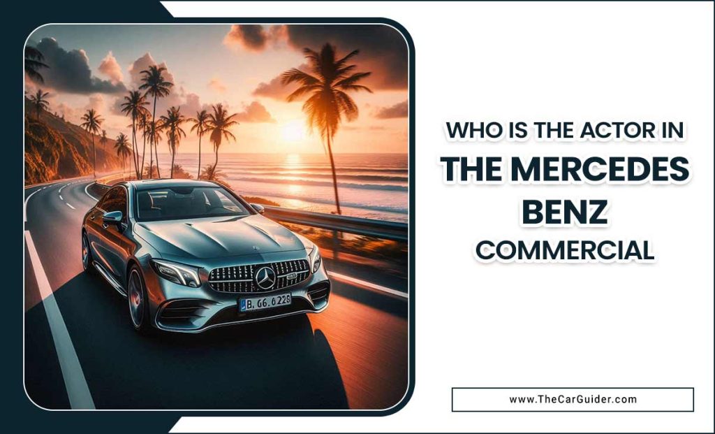 Who Is The Actor In The Mercedes Benz Commercial