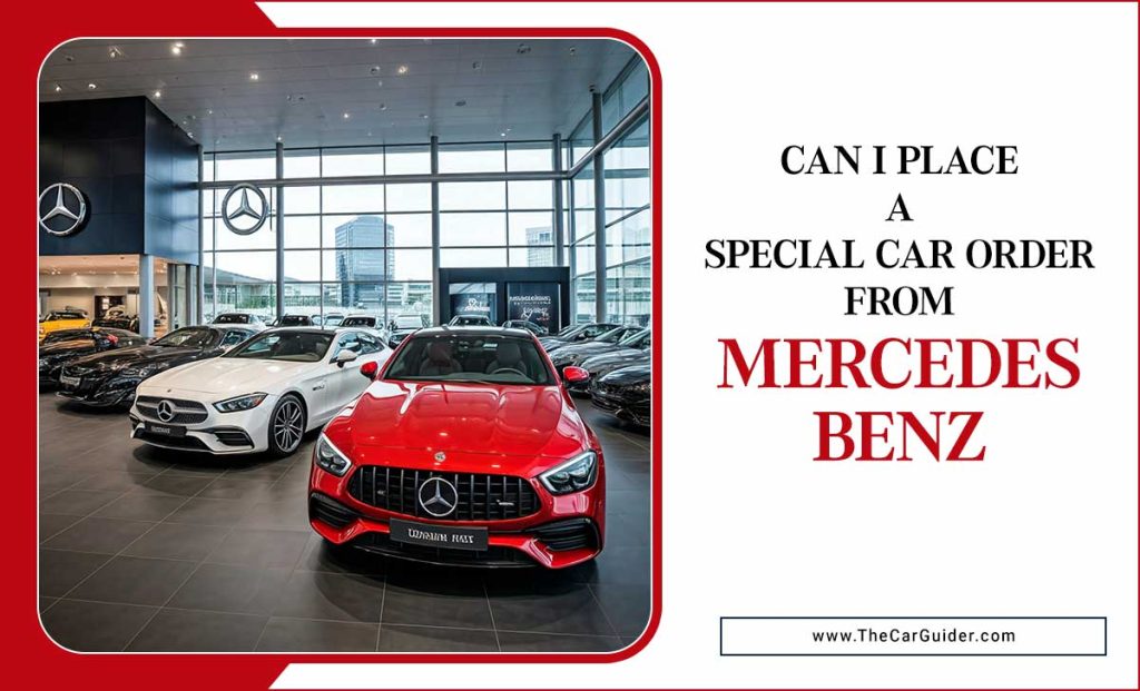 Can I place a special car order from Mercedes-Benz