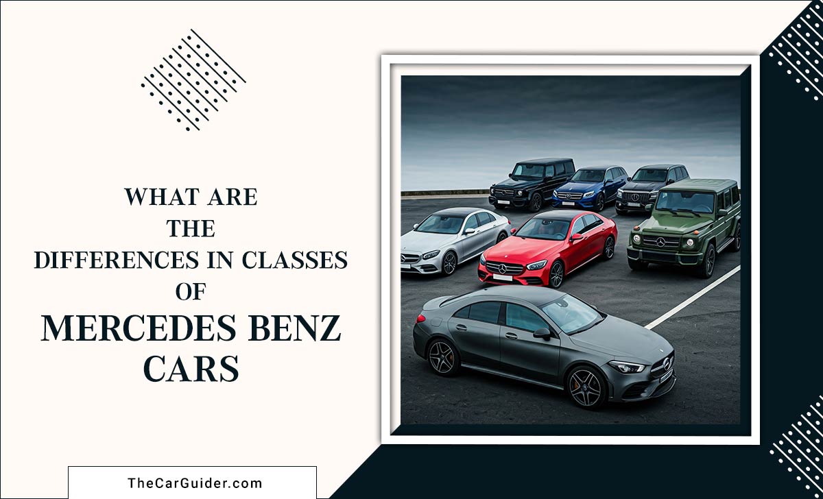 What Are The Differences In Classes Of Mercedes Benz Cars