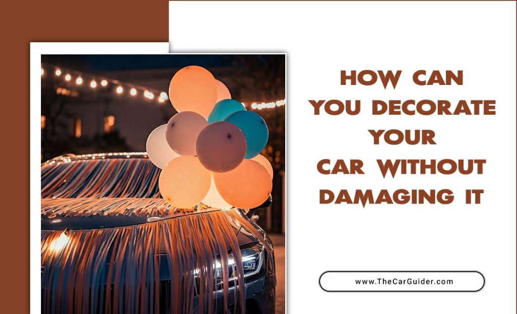 How Can You Decorate Your Car Without Damaging It