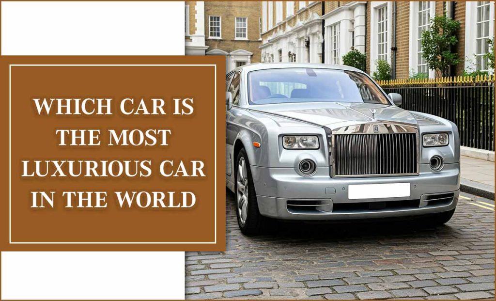 Which Car Is The Most Luxurious Car In The World