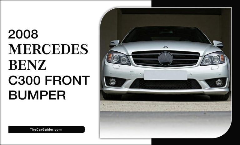 2008 Mercedes Benz C300 Front Bumper: Everything You Need To Know