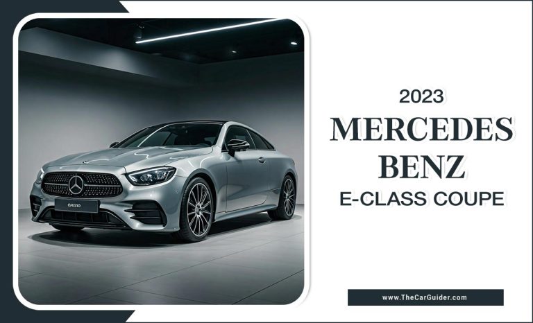 2023 Mercedes-Benz E-Class Coupe: The Perfect Blend Of Luxury And Performance