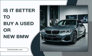 Is It Better To Buy A Used Or New BMW?