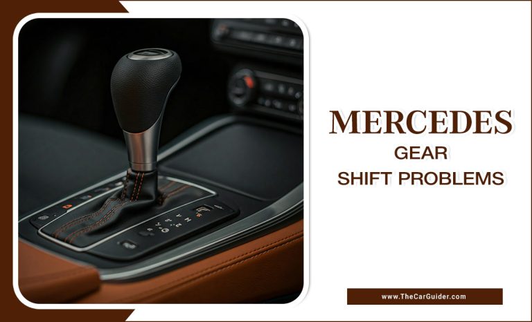 Mercedes Gear Shift Problems: Causes, Fixes, And Maintenance Tips