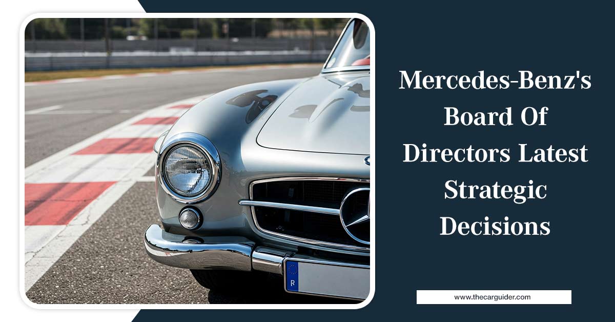 Mercedes-Benz's Board Of Directors Latest Strategic Decisions